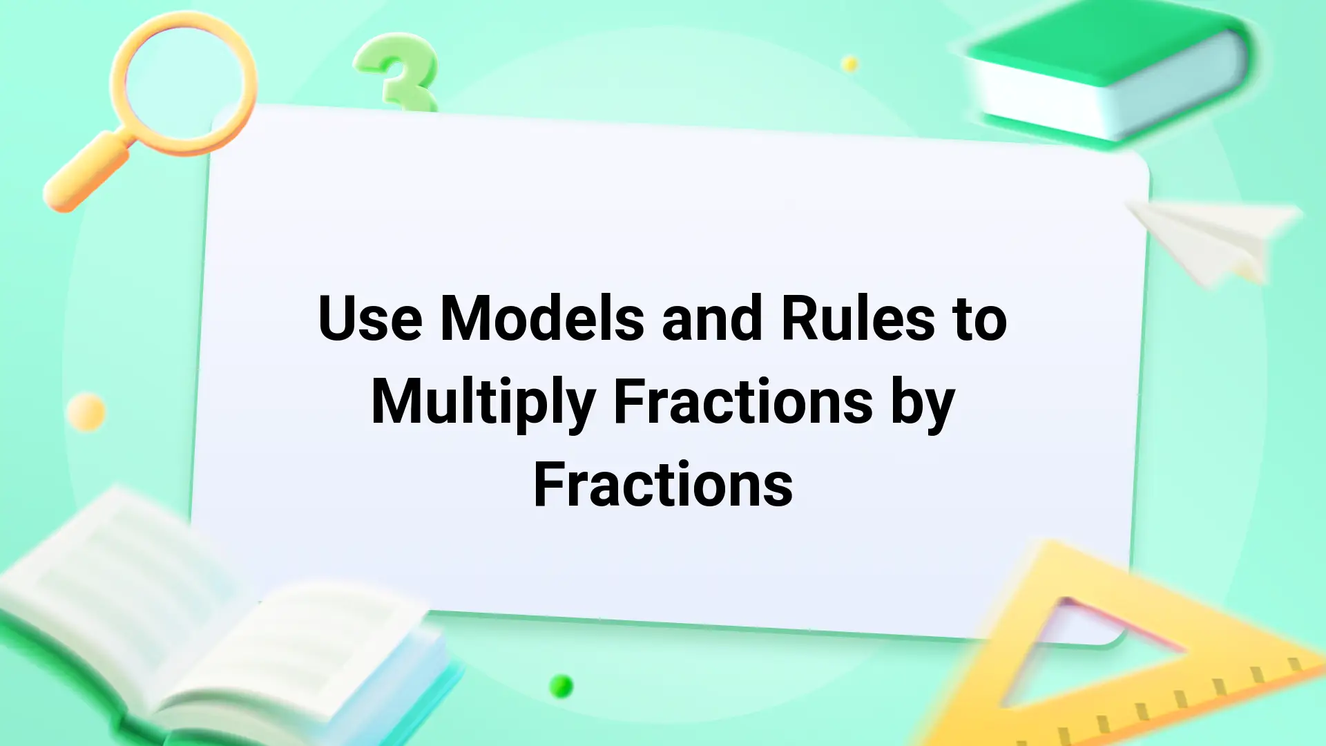 Free Video Lesson: Use Models and Rules to Multiply Fractions by